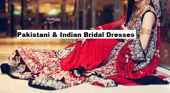 Latest Pakistani & Indian Best Wedding Dresses and Bridal Gowns for Women